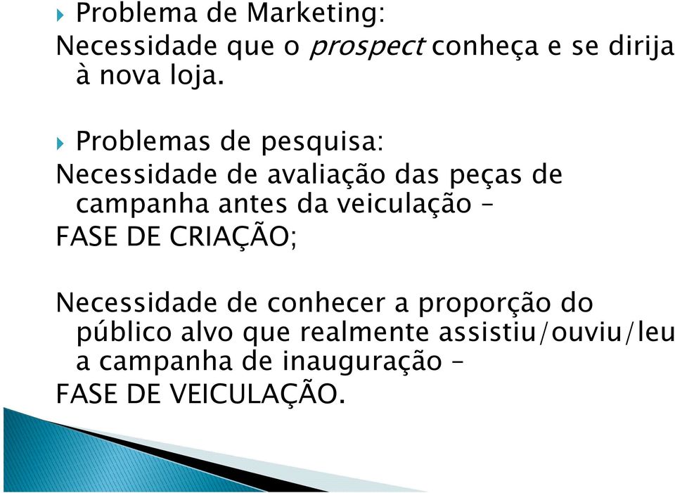 antes da veiculação FASE DE CRIAÇÃO; Necessidade de conhecer a proporção do