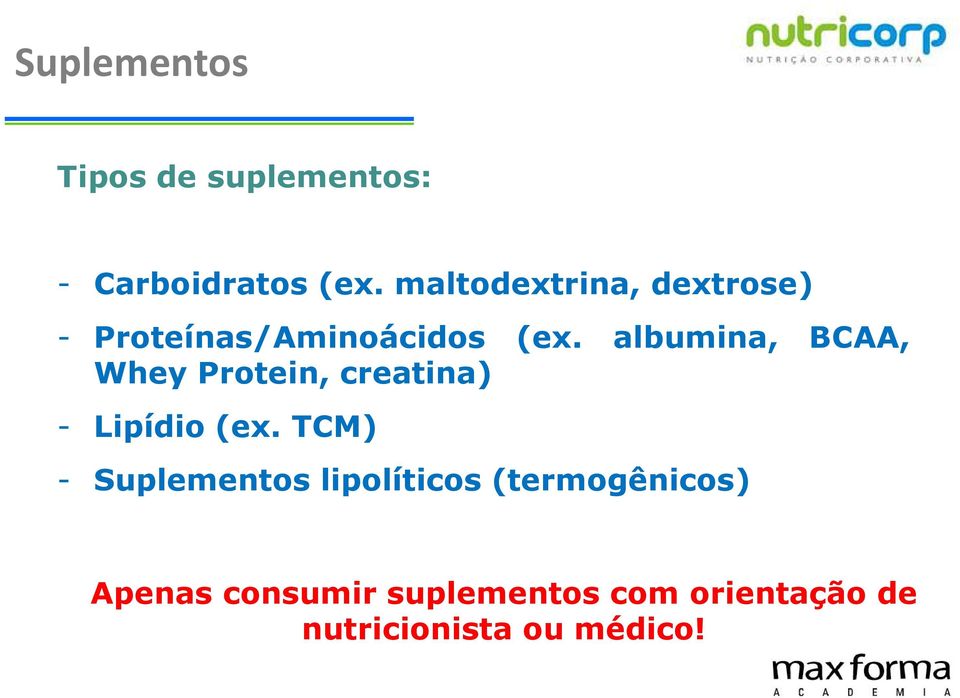 albumina, BCAA, Whey Protein, creatina) - Lipídio (ex.