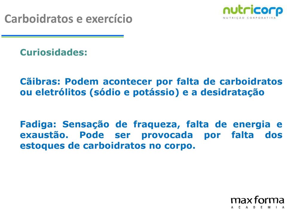 desidratação Fadiga: Sensação de fraqueza, falta de energia e