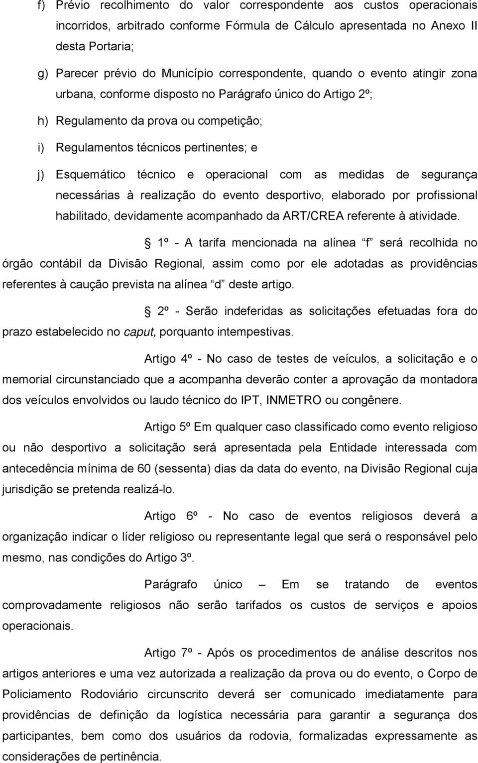 técnico e operacional com as medidas de segurança necessárias à realização do evento desportivo, elaborado por profissional habilitado, devidamente acompanhado da ART/CREA referente à atividade.