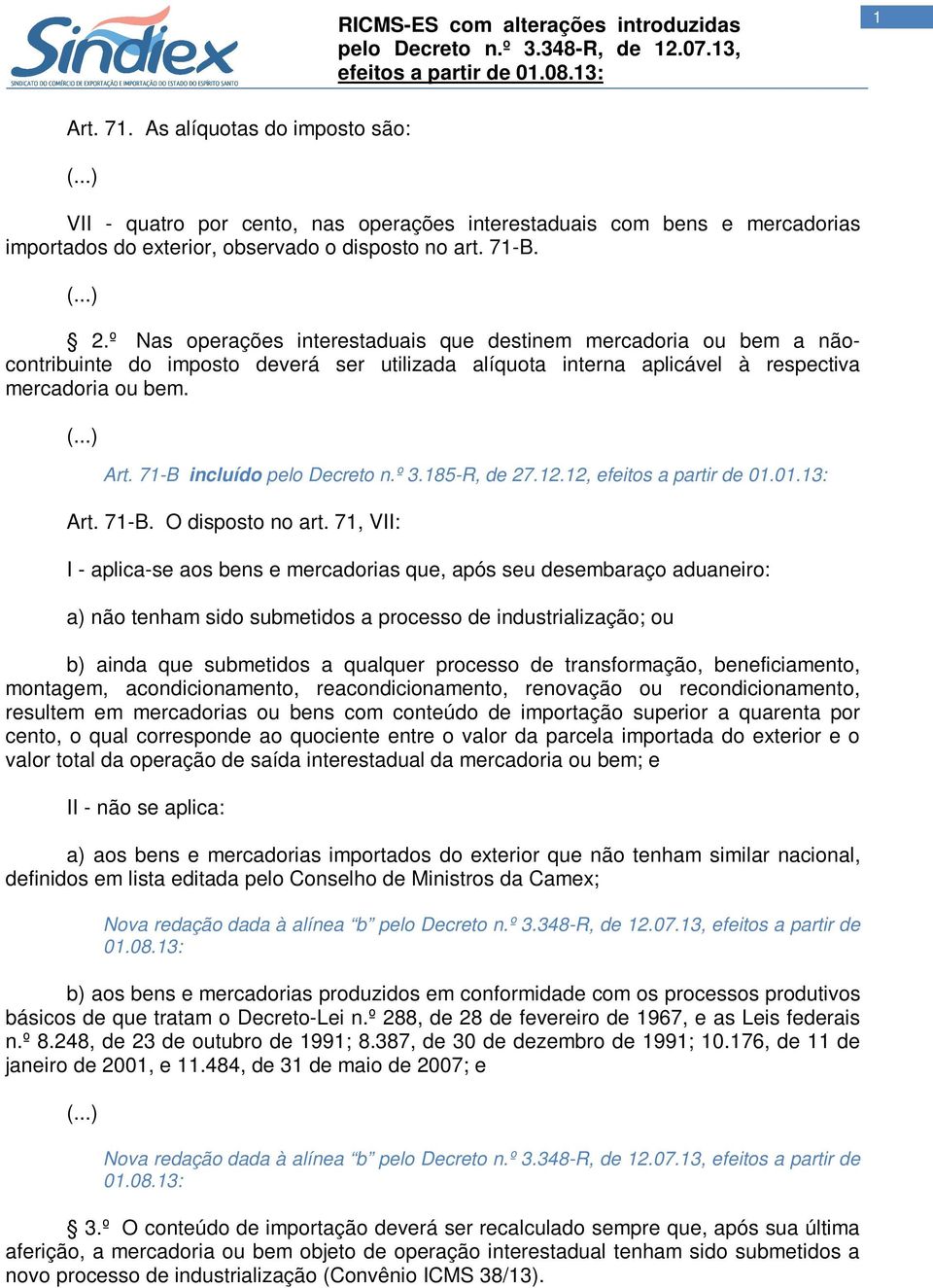 71-B incluído pelo Decreto n.º 3.185-R, de 27.12.12, efeitos a partir de 01.01.13: Art. 71-B. O disposto no art.