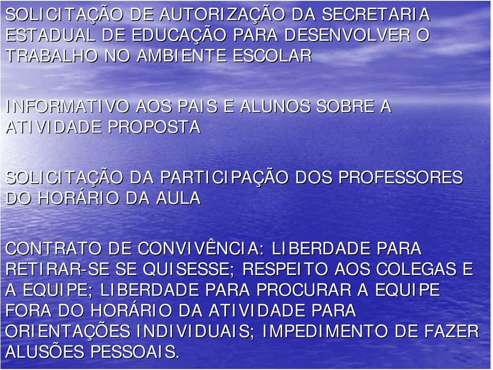 DA AULA CONTRATO DE CONVIVÊNCIA: LIBERDADE PARA RETIRAR-SE SE QUISESSE; RESPEITO AOS COLEGAS E A EQUIPE; LIBERDADE