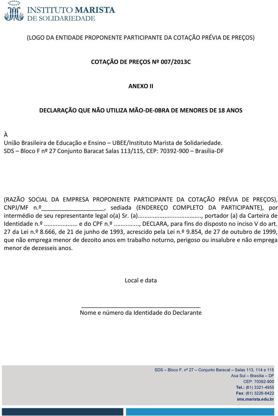 SDS Bloco F nº 27 Conjunto Baracat Salas 113/115, Brasília-DF (RAZÃO SOCIAL DA EMPRESA PROPONENTE PARTICIPANTE DA COTAÇÃO PRÉVIA DE PREÇOS), CNPJ/MF n.