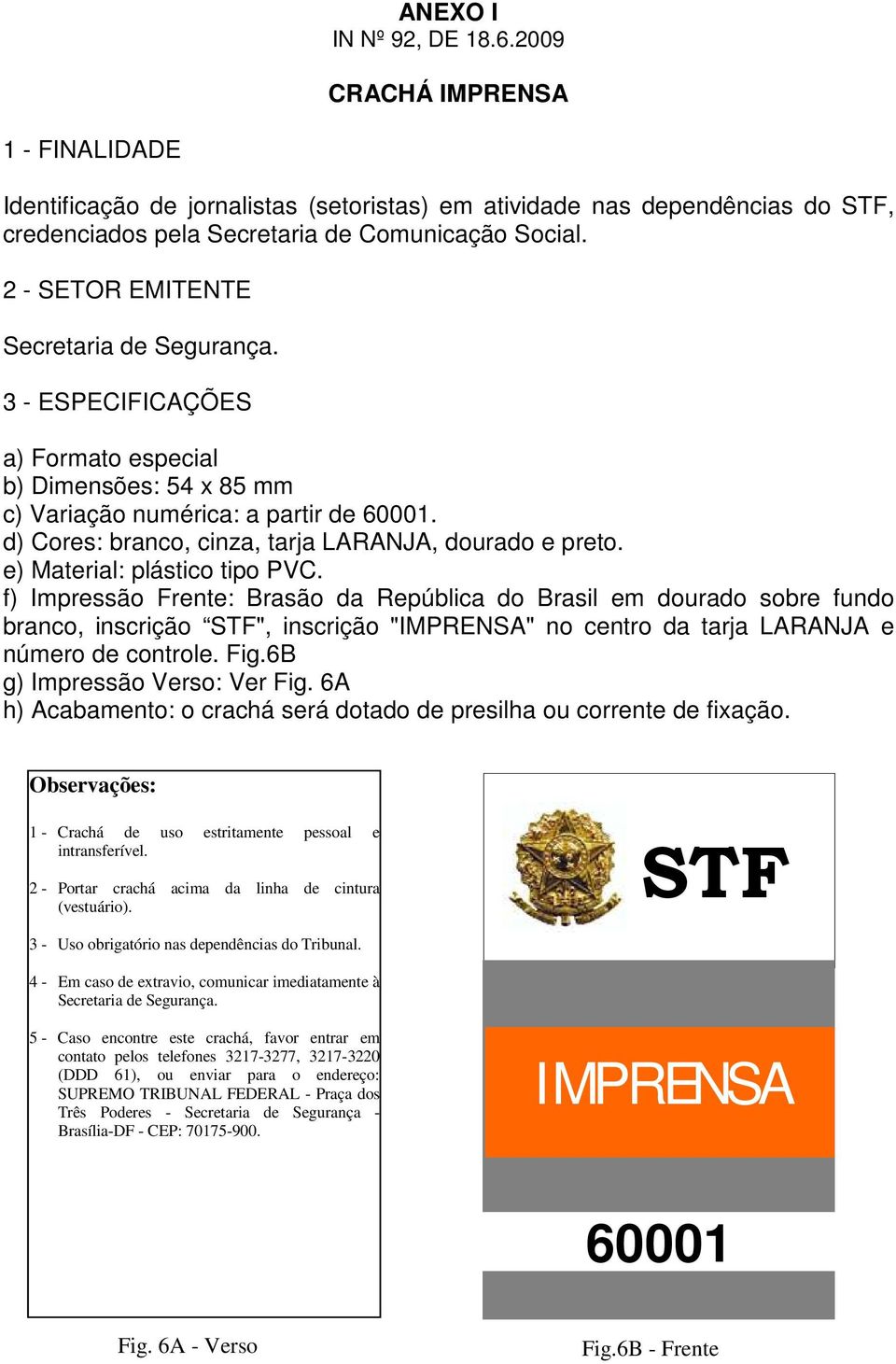 f) Impressão Frente: Brasão da República do Brasil em dourado sobre fundo branco, inscrição STF", inscrição "IMPRENSA" no centro da tarja LARANJA e número de