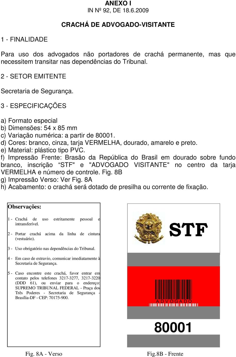 f) Impressão Frente: Brasão da República do Brasil em dourado sobre fundo branco, inscrição STF" e "ADVOGADO VISITANTE" no centro da tarja VERMELHA e número de controle.