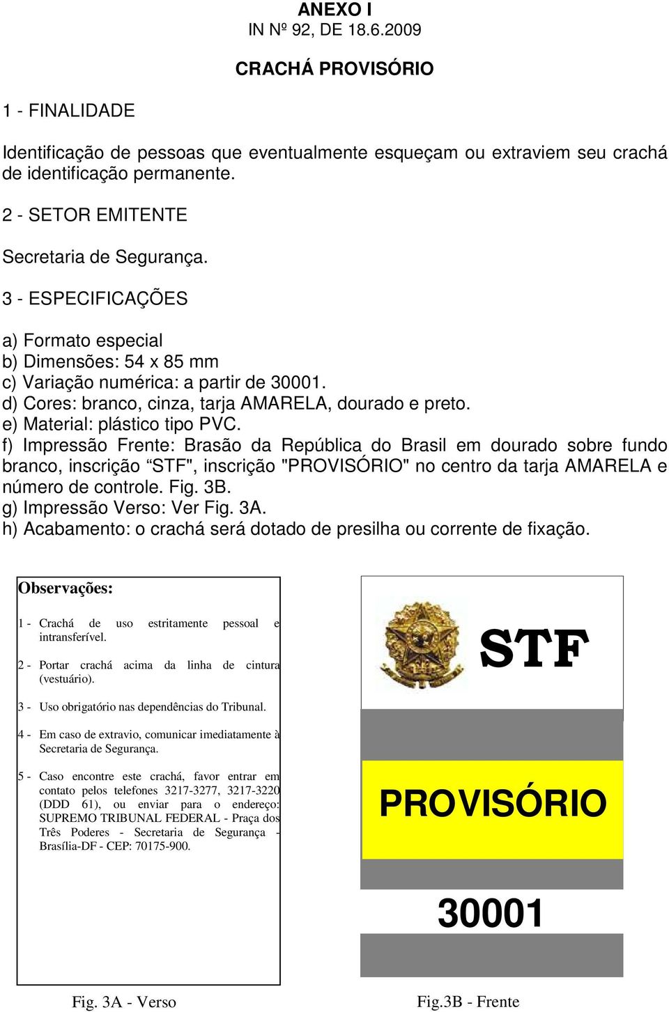 f) Impressão Frente: Brasão da República do Brasil em dourado sobre fundo branco, inscrição STF", inscrição "PROVISÓRIO" no centro da tarja AMARELA e número de