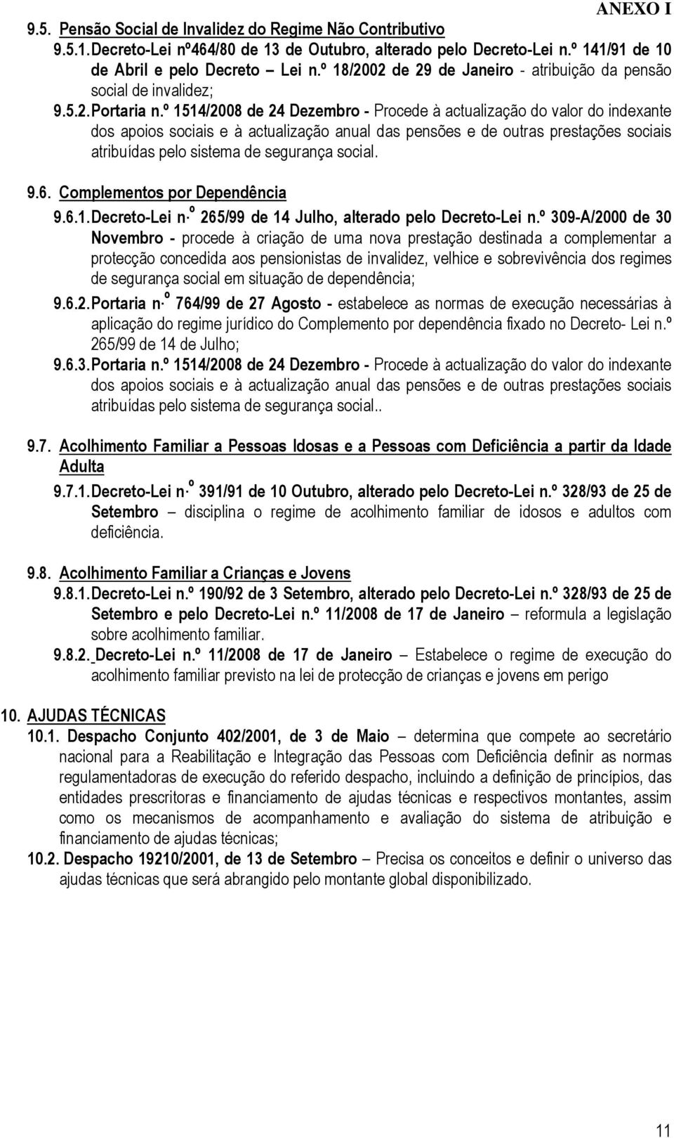 º 1514/2008 de 24 Dezembro - Procede à actualização do valor do indexante dos apoios sociais e à actualização anual das pensões e de outras prestações sociais atribuídas pelo sistema de segurança