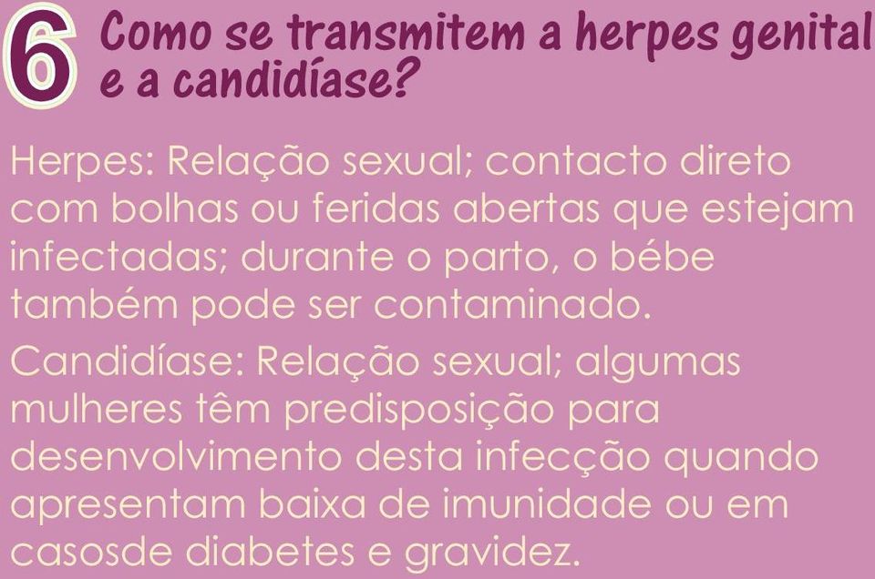 infectadas; durante o parto, o bébe também pode ser contaminado.