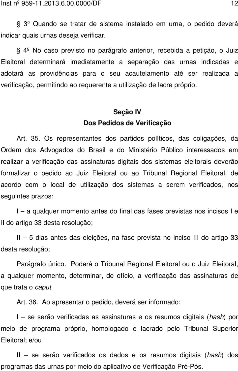 realizada a verificação, permitindo ao requerente a utilização de lacre próprio. Seção IV Dos Pedidos de Verificação Art. 35.