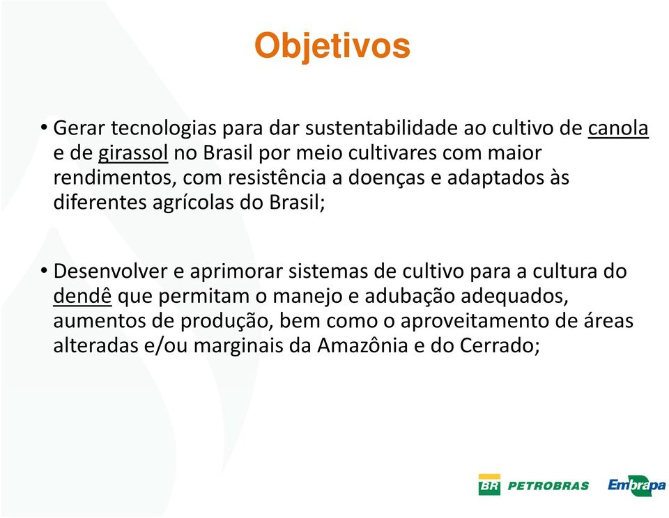 Desenvolver e aprimorar sistemas de cultivo para a cultura do dendê que permitam o manejo e adubação