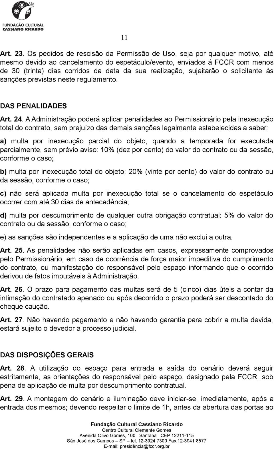 realização, sujeitarão o solicitante às sanções previstas neste regulamento. DAS PENALIDADES Art. 24.