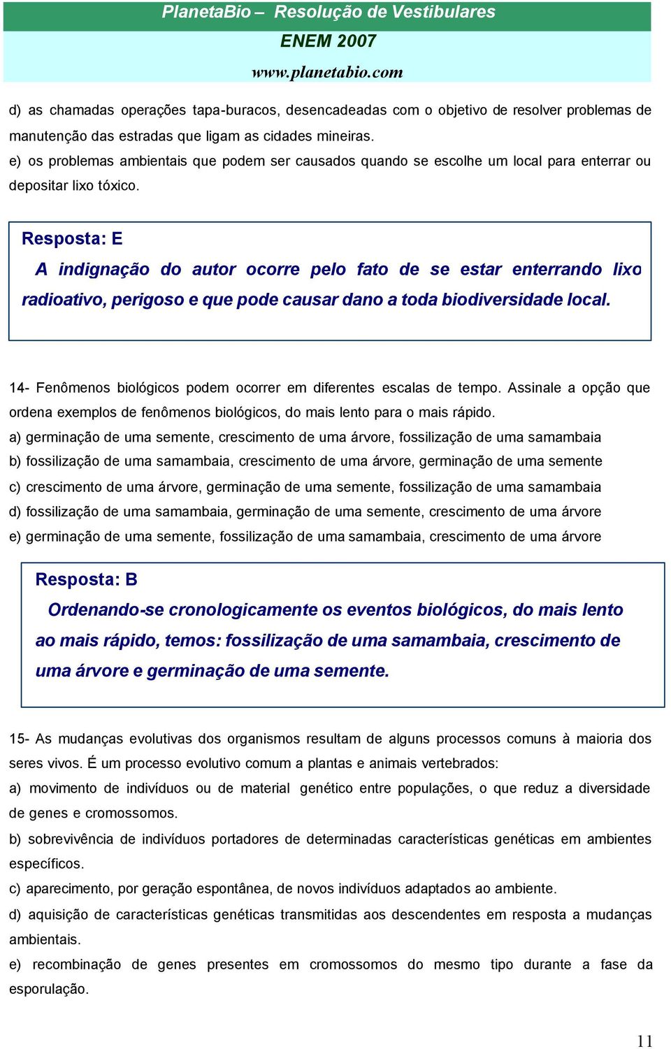 Resposta: E A indignação do autor ocorre pelo fato de se estar enterrando lixo radioativo, perigoso e que pode causar dano a toda biodiversidade local.