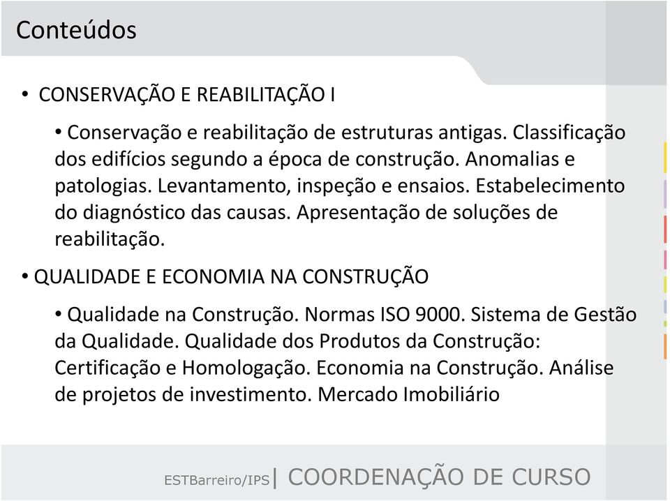 Estabelecimento do diagnóstico das causas. Apresentação de soluções de reabilitação.