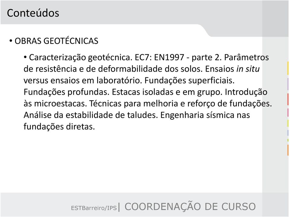 Ensaios in situ versus ensaios em laboratório. Fundações superficiais. Fundações profundas.