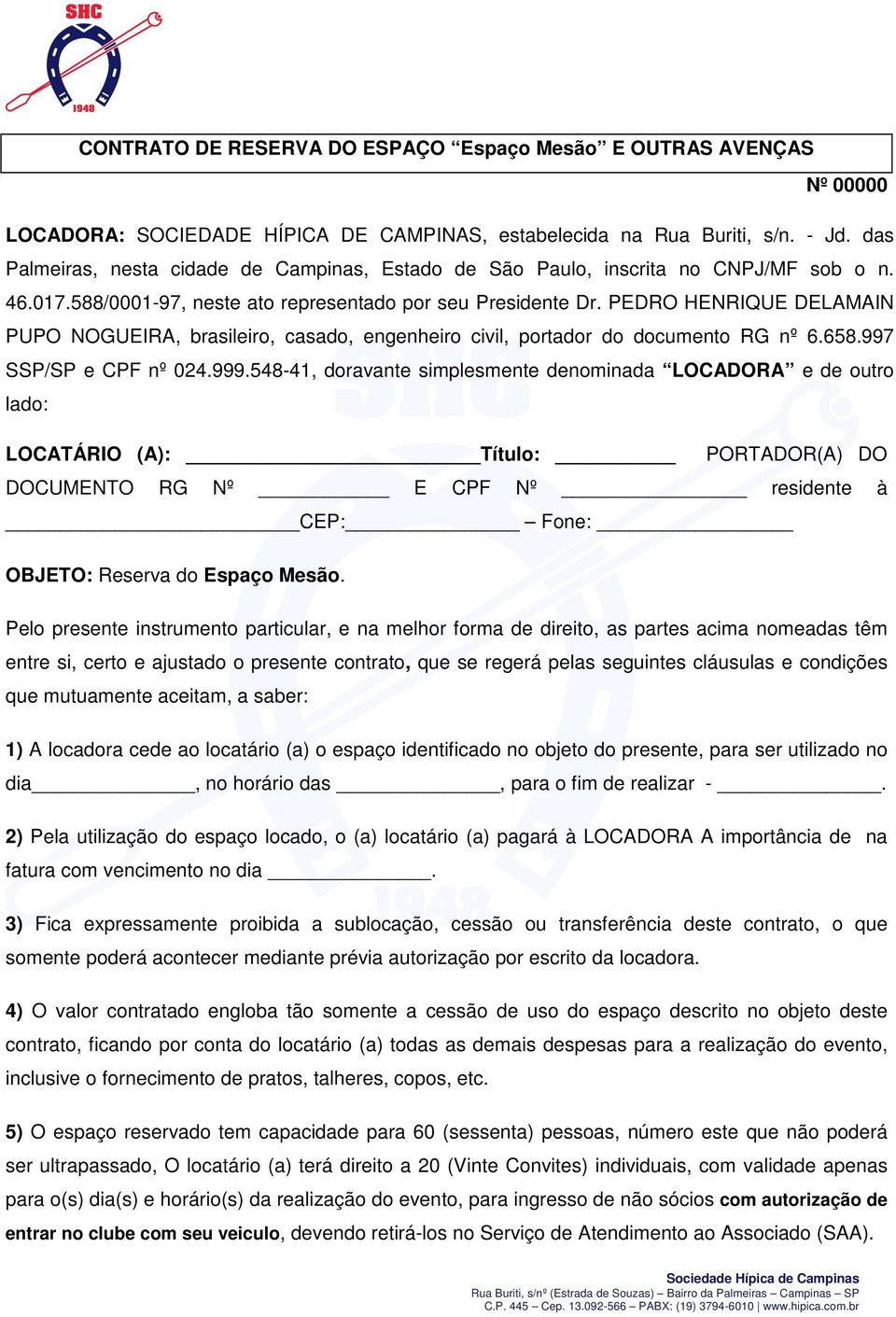 PEDRO HENRIQUE DELAMAIN PUPO NOGUEIRA, brasileiro, casado, engenheiro civil, portador do documento RG nº 6.658.997 SSP/SP e CPF nº 024.999.