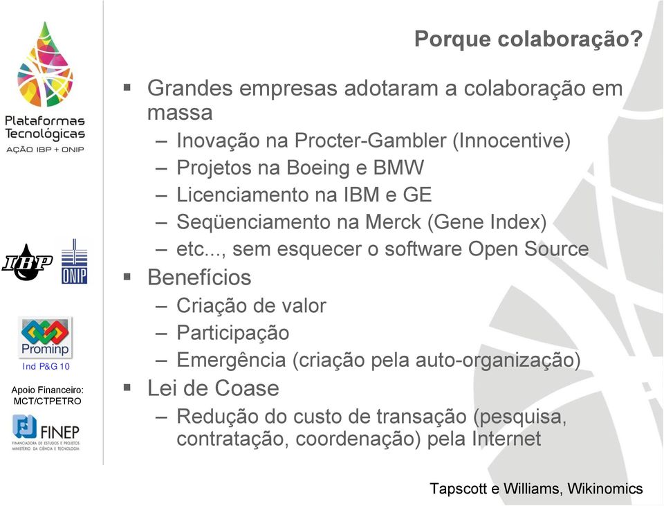 BMW Licenciamento na IBM e GE Seqüenciamento na Merck (Gene Index) etc.