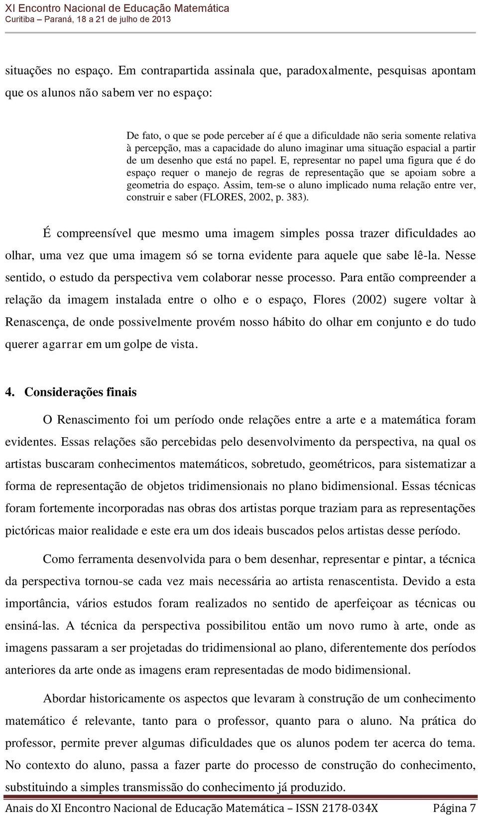 mas a capacidade do aluno imaginar uma situação espacial a partir de um desenho que está no papel.