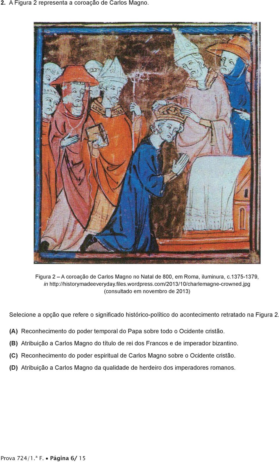 jpg (consultado em novembro de 2013) Selecione a opção que refere o significado histórico-político do acontecimento retratado na Figura 2.