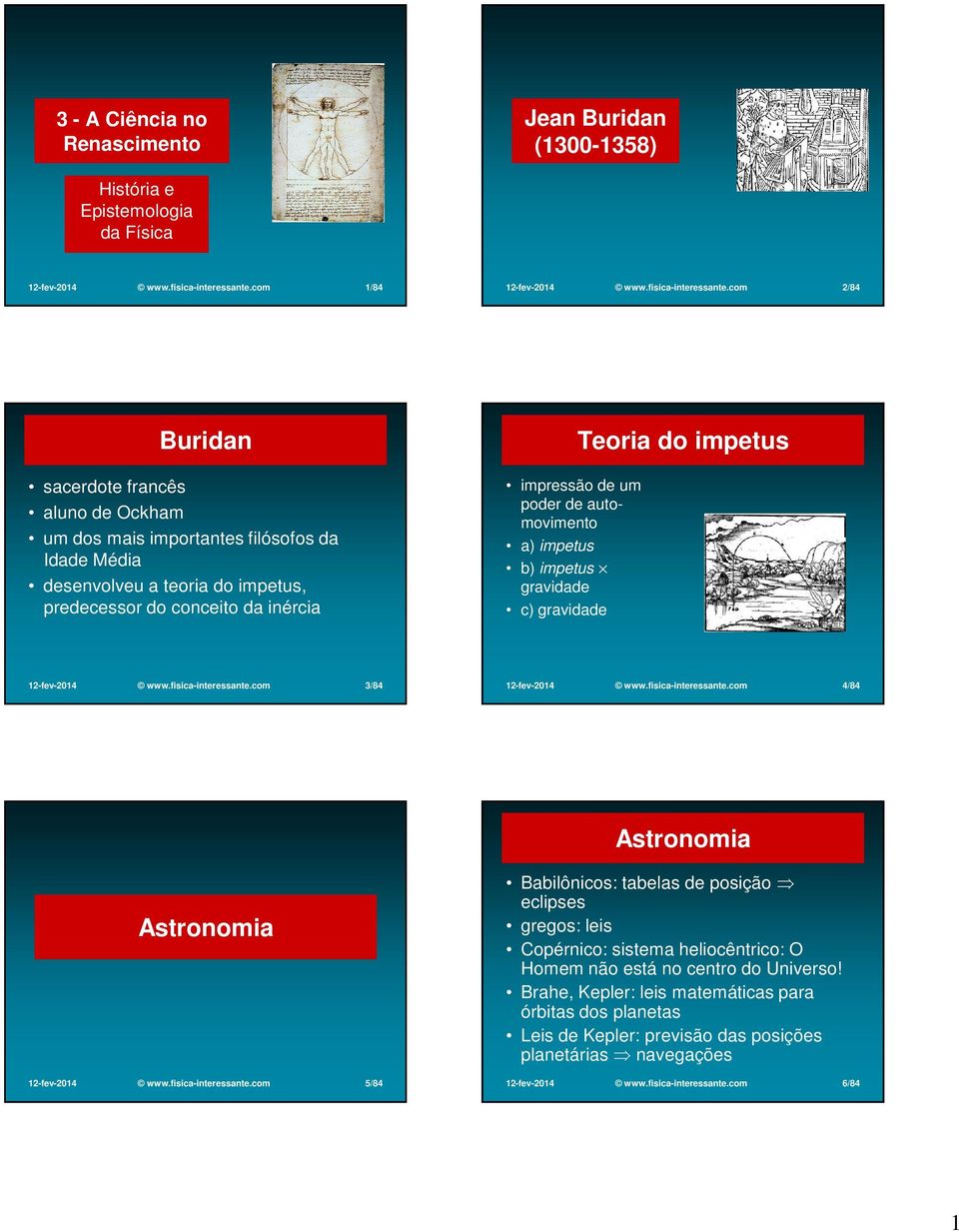 com 2/84 Buridan sacerdote francês aluno de Ockham um dos mais importantes filósofos da Idade Média desenvolveu a teoria do impetus, predecessor do conceito da inércia impressão de um poder de