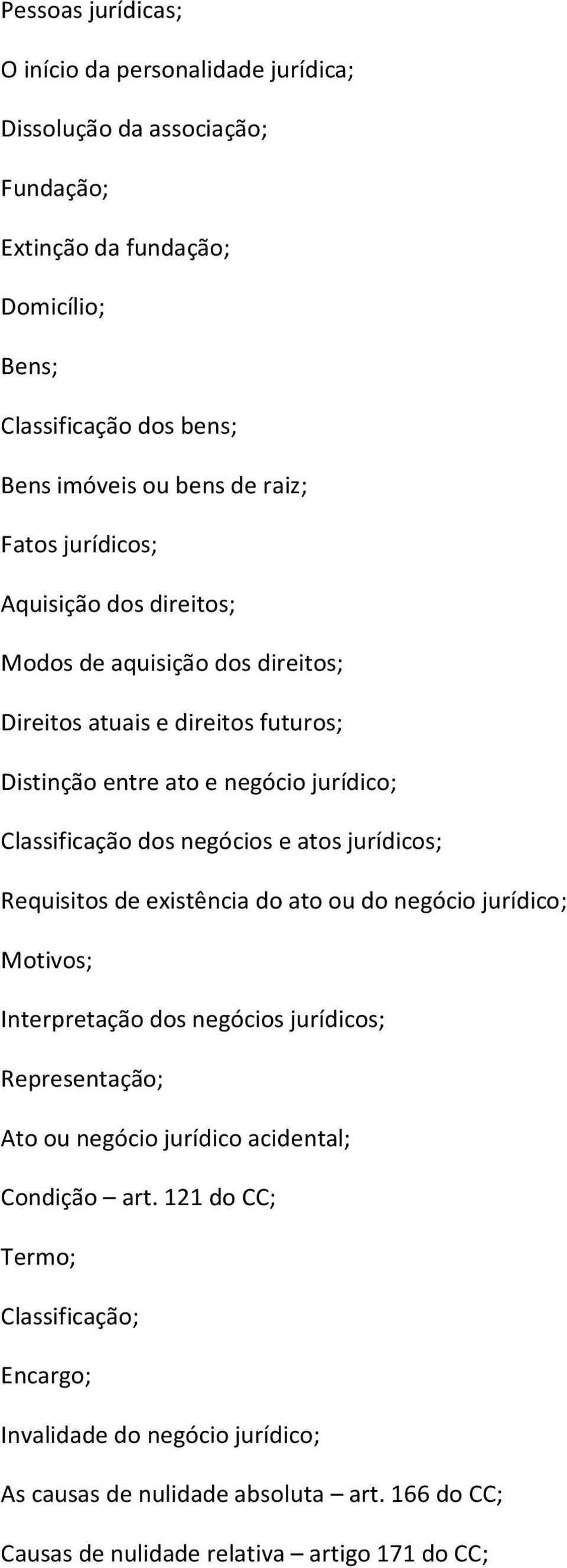 negócios e atos jurídicos; Requisitos de existência do ato ou do negócio jurídico; Motivos; Interpretação dos negócios jurídicos; Representação; Ato ou negócio jurídico