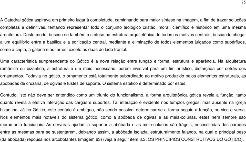 Deste modo, buscou-se também a síntese na estrutura arquitetônica de todos os motivos centrais, buscando chegar a um equilíbrio entre a basílica e a edificação central, mediante a eliminação de todos