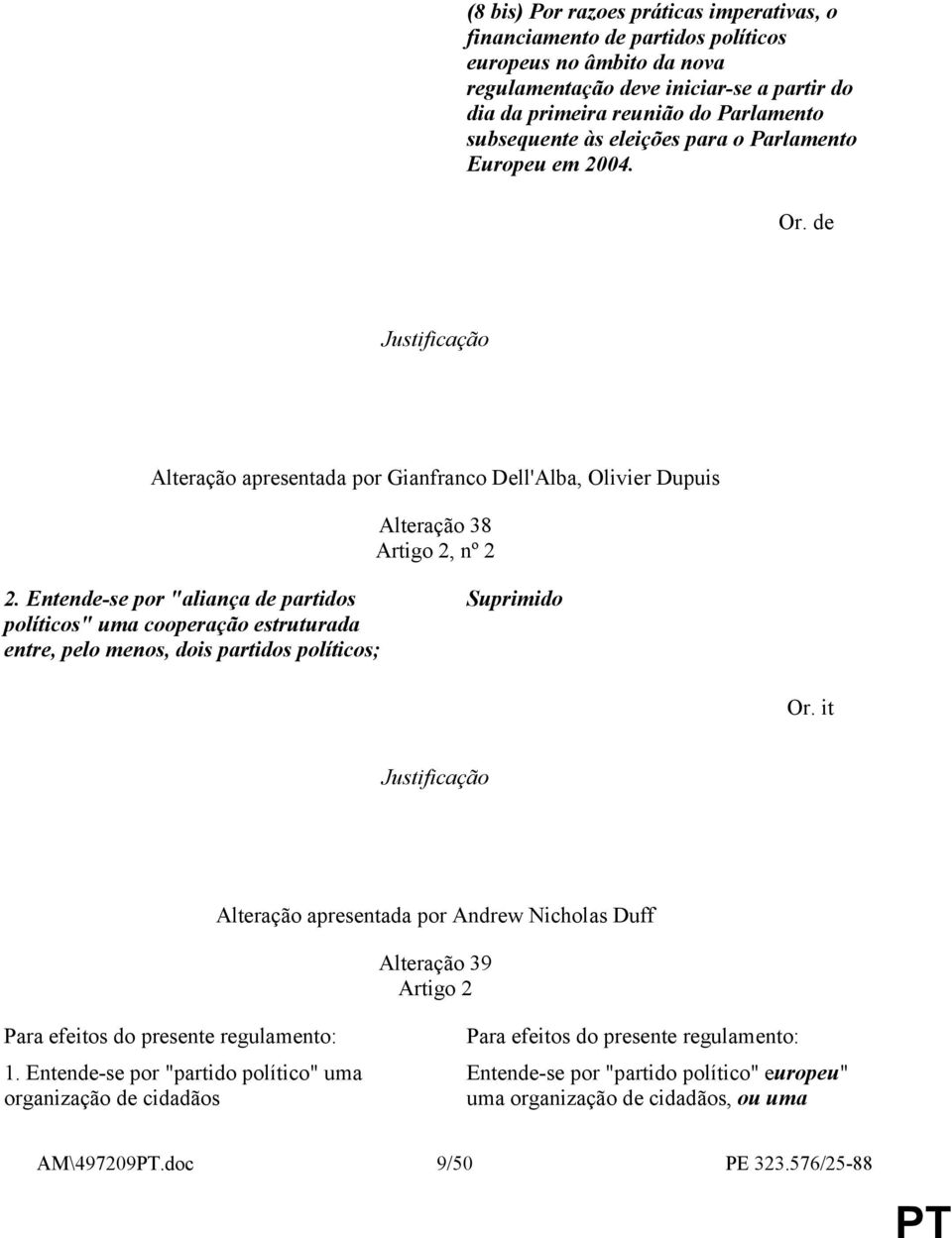 Entende-se por "aliança de partidos políticos" uma cooperação estruturada entre, pelo menos, dois partidos políticos; Suprimido Or.