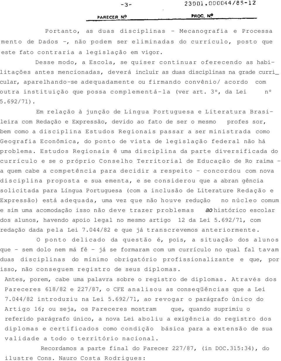 acordo com outra instituição que possa complementá-la (ver art. 3º, da Lei nº 5.692/71).