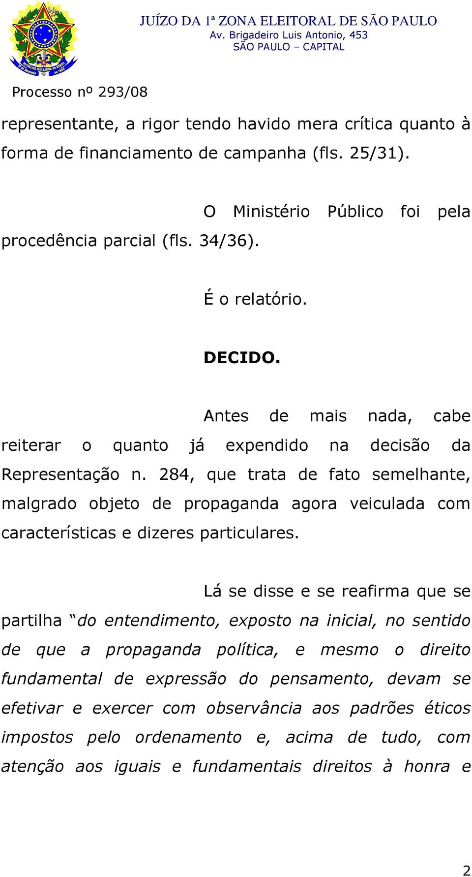 284, que trata de fato semelhante, malgrado objeto de propaganda agora veiculada com características e dizeres particulares.