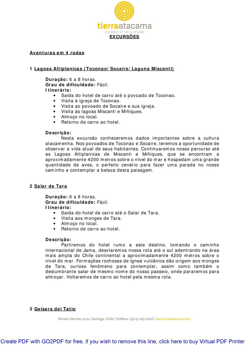 Nos povoados de Toconao e Socaire, teremos a oportunidade de observar a vida atual de seus habitantes.