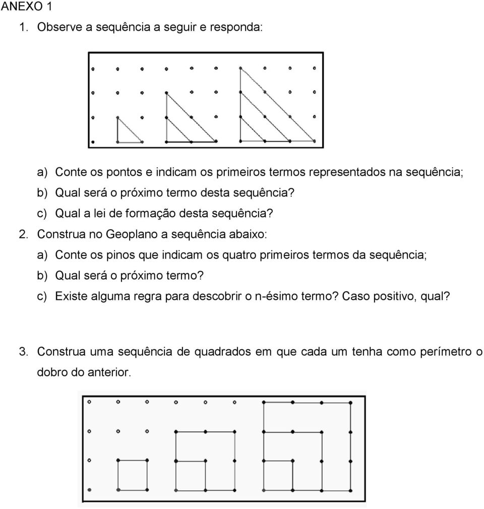 próximo termo desta sequência? c) Qual a lei de formação desta sequência? 2.