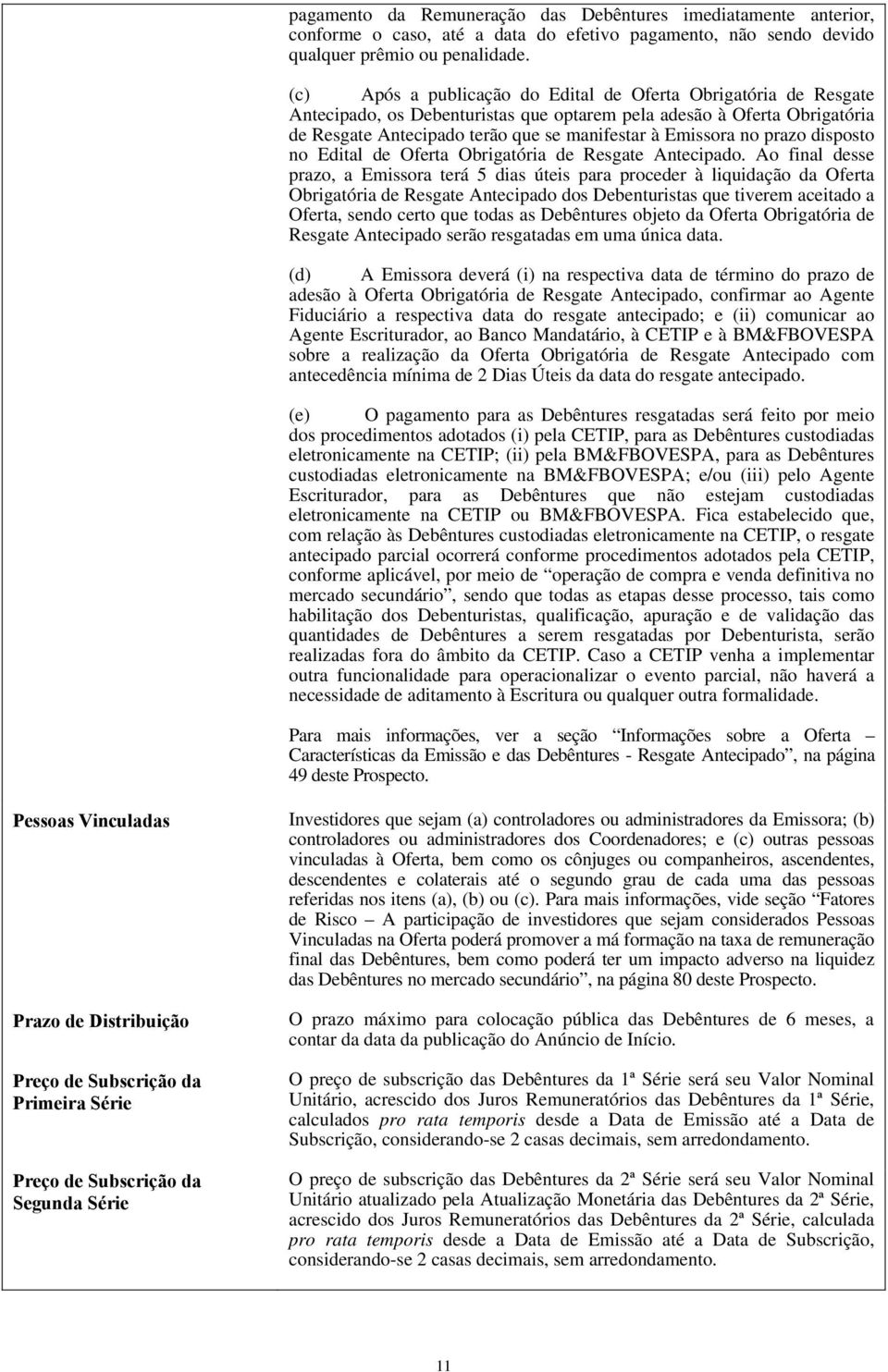 prazo disposto no Edital de Oferta Obrigatória de Resgate Antecipado.