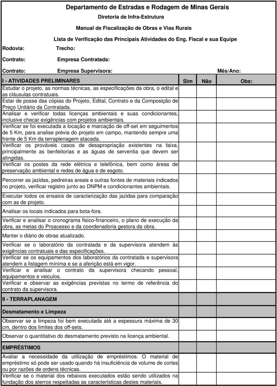 edital e as cláusulas contratuais. Estar de posse das cópias do Projeto, Edital, Contrato e da Composição de Preço Unitário da Contratada.