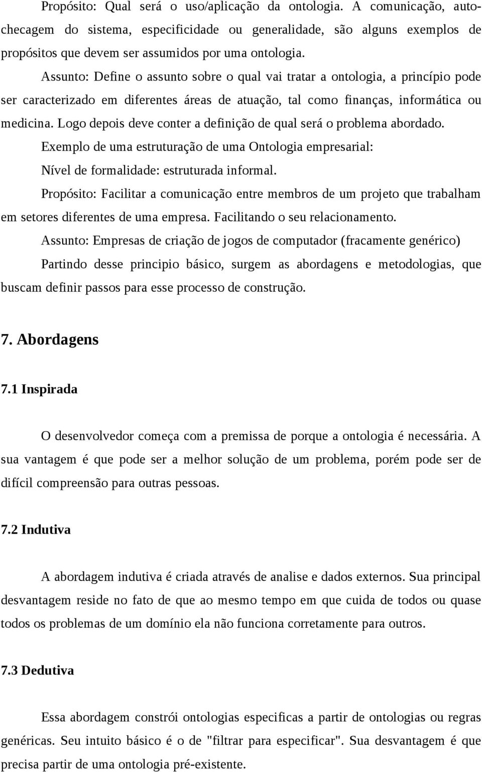 Logo depois deve conter a definição de qual será o problema abordado. Exemplo de uma estruturação de uma Ontologia empresarial: Nível de formalidade: estruturada informal.