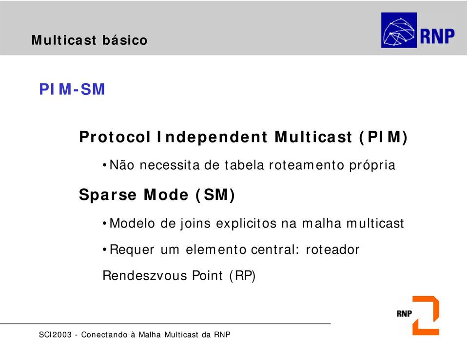Mode (SM) Modelo de joins explicitos na malha multicast