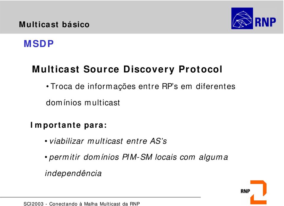 domínios multicast Importante para: viabilizar multicast