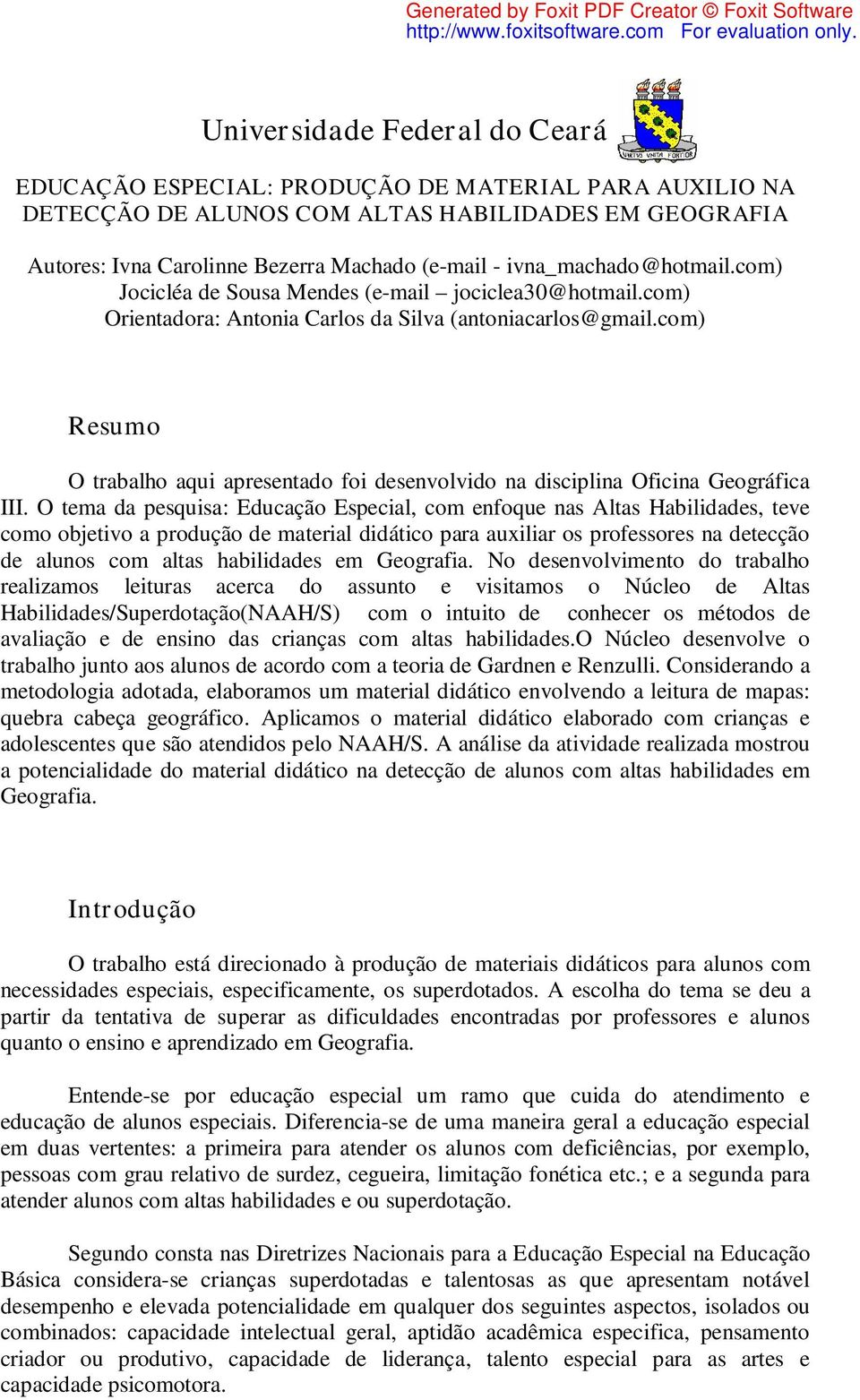 com) Resumo O trabalho aqui apresentado foi desenvolvido na disciplina Oficina Geográfica III.