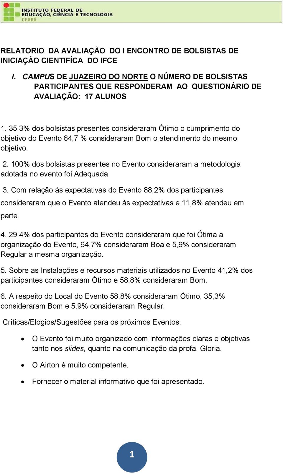 35,3% dos bolsistas presentes consideraram Ótimo o cumprimento do objetivo do Evento 64,7 % consideraram Bom o atendimento do mesmo objetivo. 2.