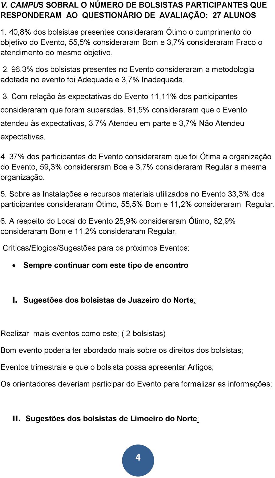 96,3% dos bolsistas presentes no Evento consideraram a metodologia adotada no evento foi Adequada e 3,