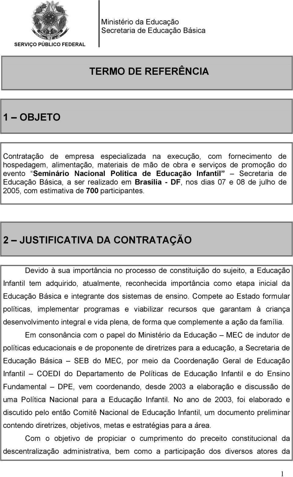 08 de julho de 2005, com estimativa de 700 participantes.