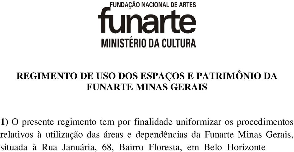 vierem a utilizar os espaços aqui mencionados. 2) Denomina-se evento todo e qualquer espetáculo, seminário, feira, exposição, festival, recepção, desde que sejam na área cultural.