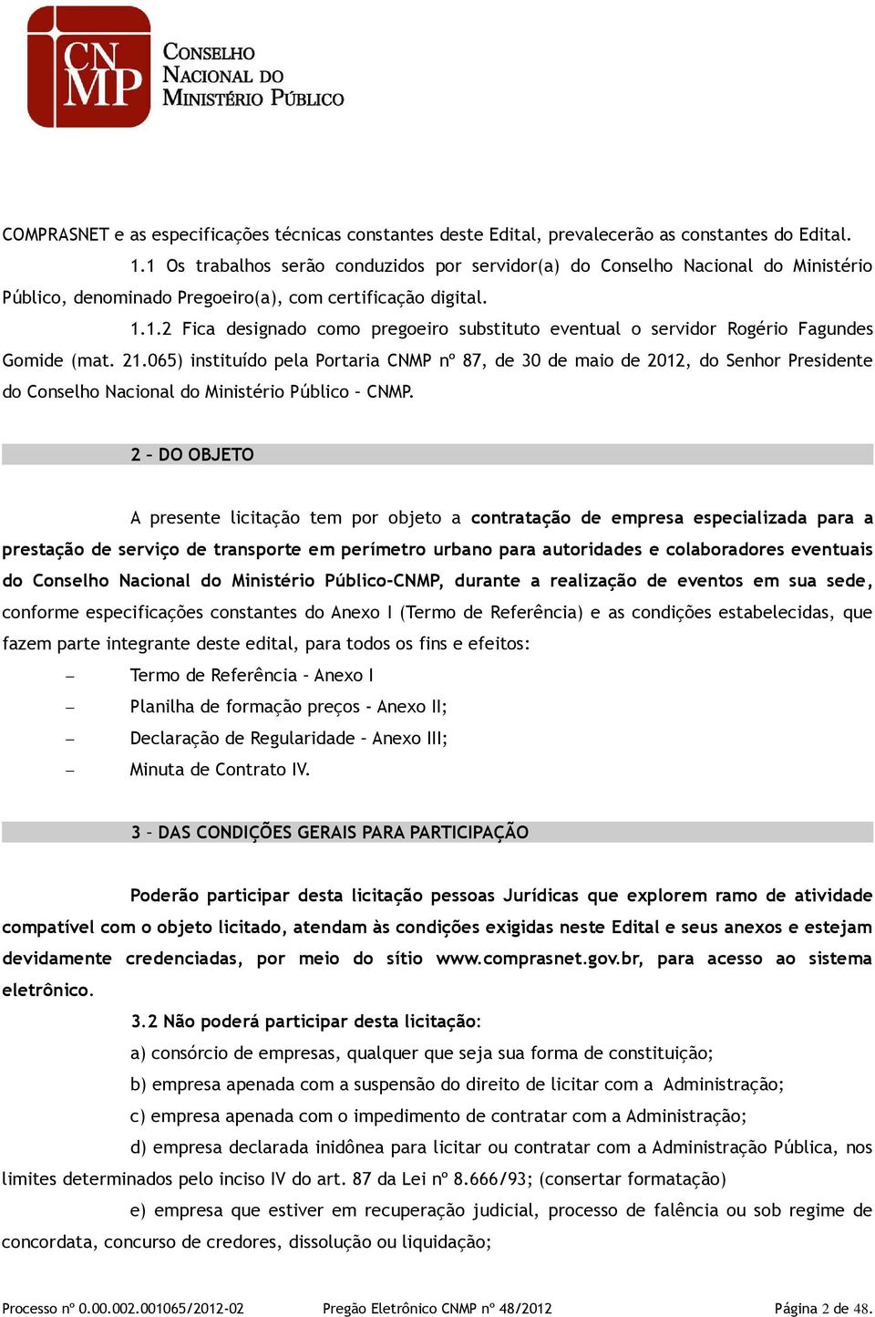 21.065) instituído pela Portaria CNMP nº 87, de 30 de maio de 2012, do Senhor Presidente do Conselho Nacional do Ministério Público CNMP.