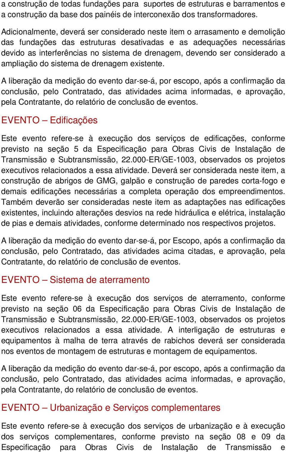 devendo ser considerado a ampliação do sistema de drenagem existente.