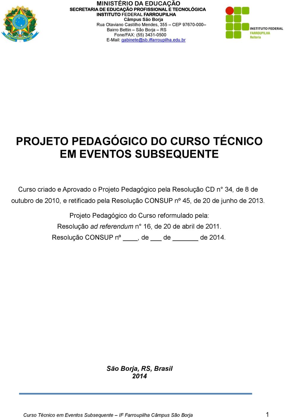 Projeto Pedagógico do Curso reformulado pela: Resolução ad referendum n 16, de 20 de abril de 2011.
