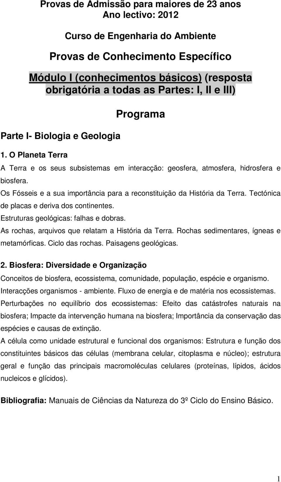 Os Fósseis e a sua importância para a reconstituição da História da Terra. Tectónica de placas e deriva dos continentes. Estruturas geológicas: falhas e dobras.