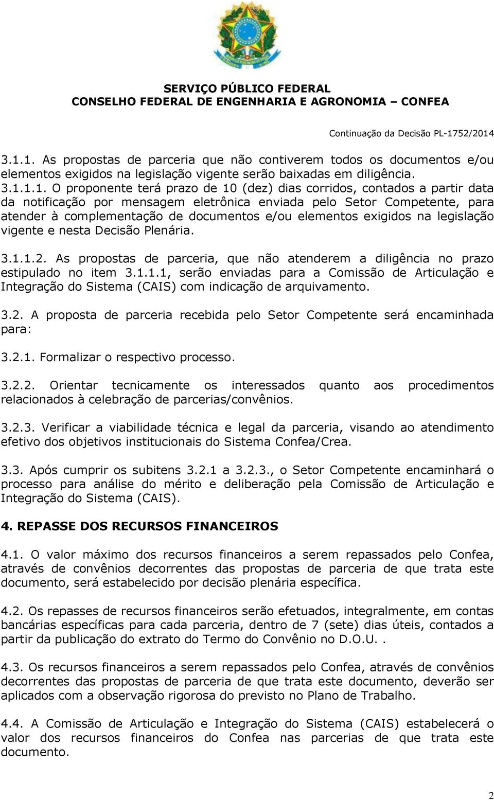 corridos, contados a partir data da notificação por mensagem eletrônica enviada pelo Setor Competente, para atender à complementação de documentos e/ou elementos exigidos na legislação vigente e