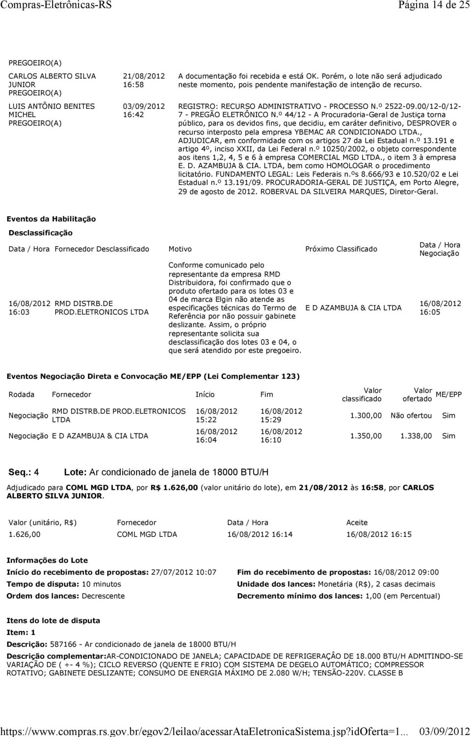 º 44/12 - A Procuradoria-Geral de Justiça torna público, para os devidos fins, que decidiu, em caráter definitivo, DESPROVER o recurso interposto pela empresa YBEMAC AR CONDICIONADO.