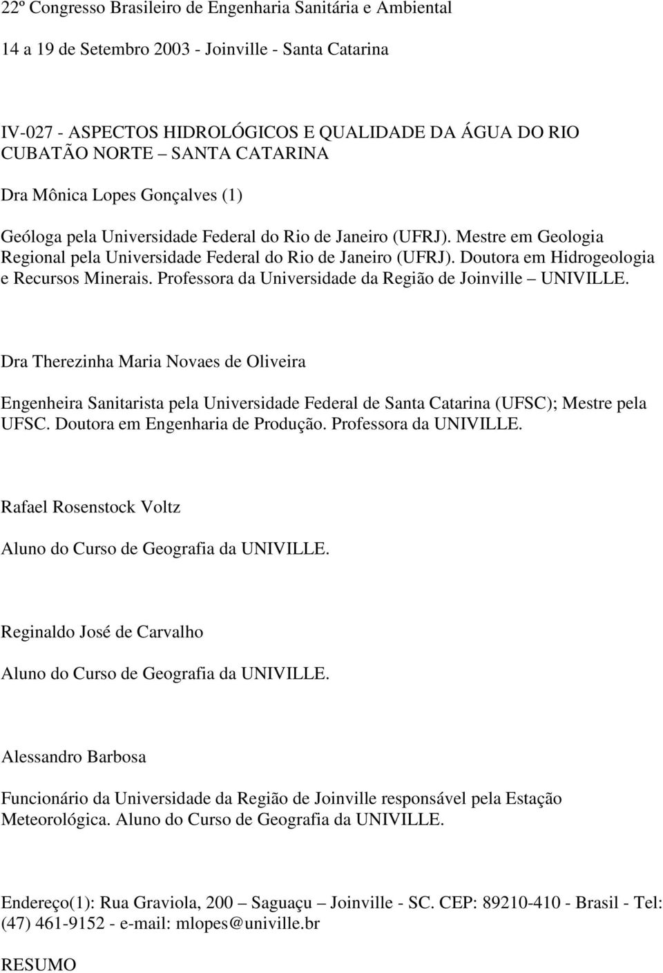 Doutora em Hidrogeologia e Recursos Minerais. Professora da Universidade da Região de Joinville UNIVILLE.