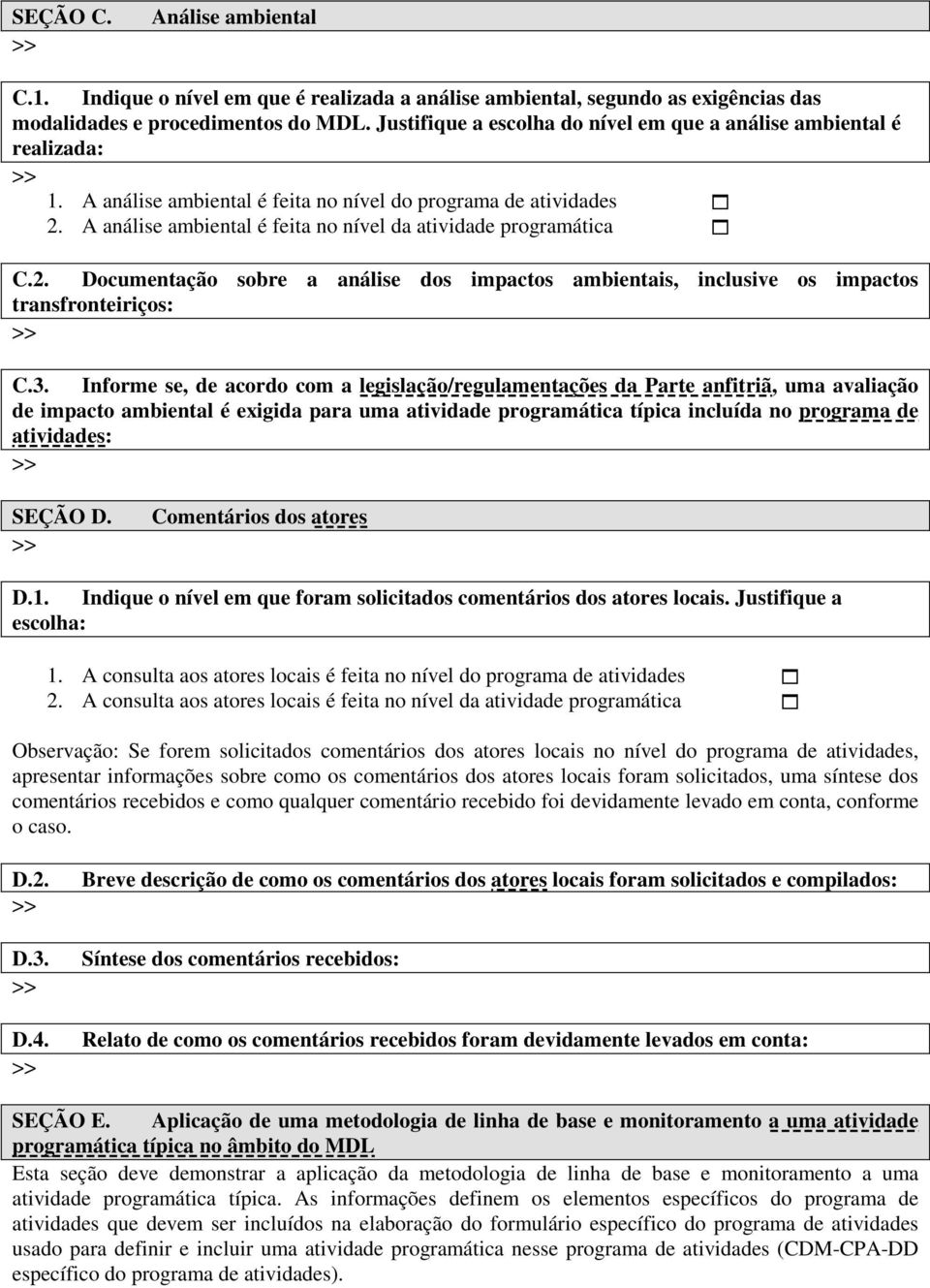 A análise ambiental é feita no nível da atividade programática C.2. Documentação sobre a análise dos impactos ambientais, inclusive os impactos transfronteiriços: C.3.