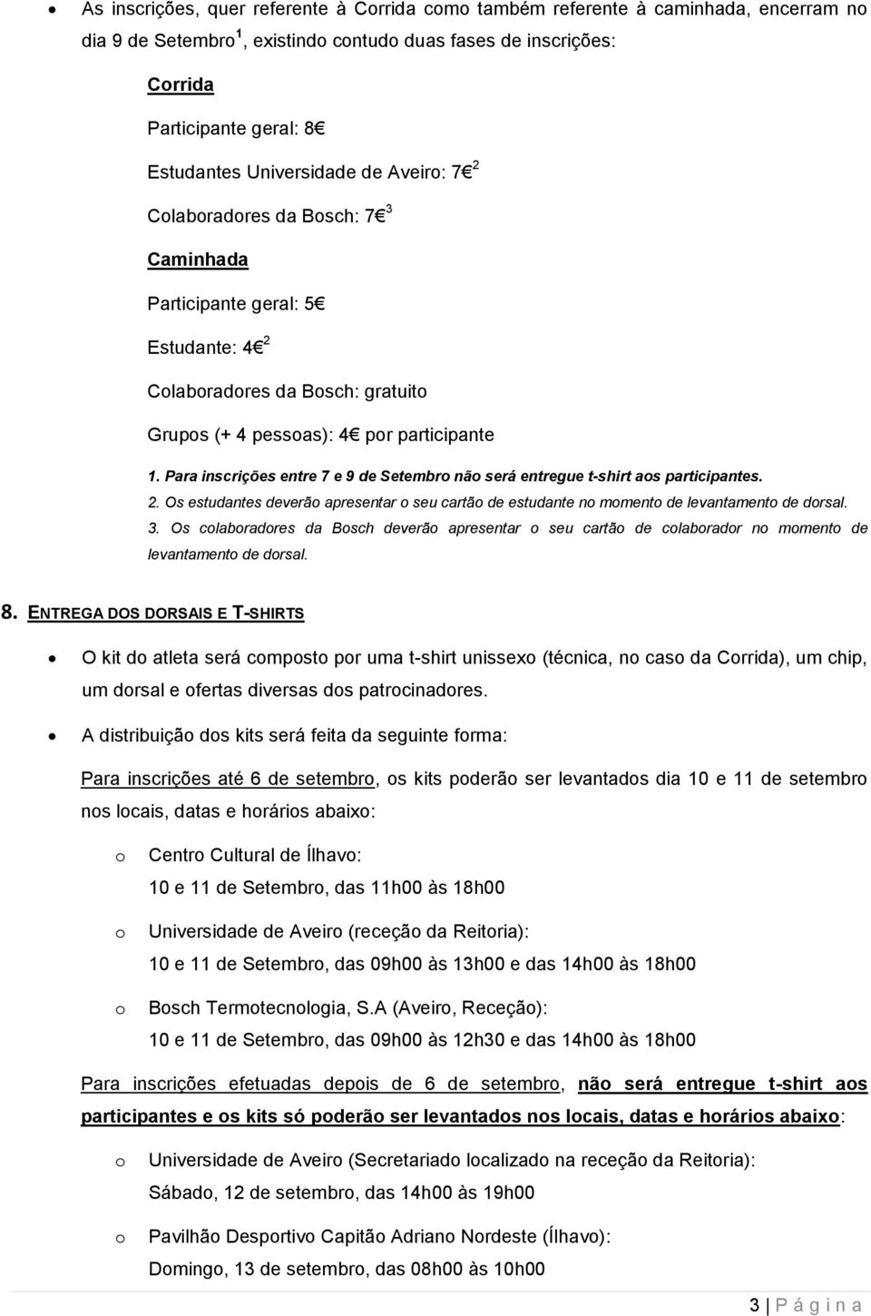 Para inscrições entre 7 e 9 de Setembr nã será entregue t-shirt as participantes. 2. Os estudantes deverã apresentar seu cartã de estudante n mment de levantament de drsal. 3.