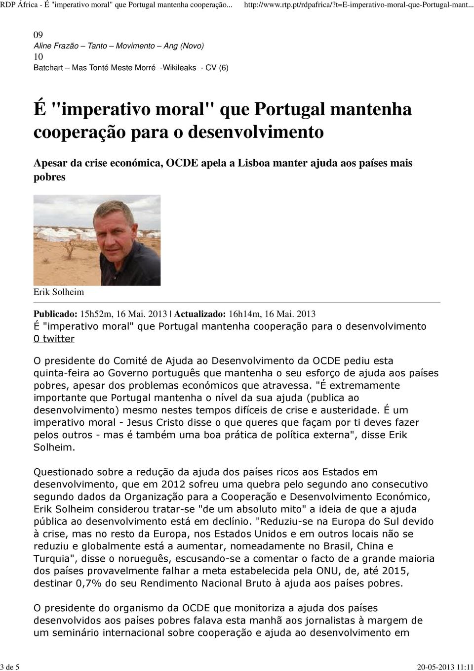 2013 É "imperativo moral" que Portugal mantenha cooperação para o desenvolvimento 0 twitter O presidente do Comité de Ajuda ao Desenvolvimento da OCDE pediu esta quinta-feira ao Governo português que